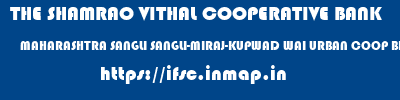 THE SHAMRAO VITHAL COOPERATIVE BANK  MAHARASHTRA SANGLI SANGLI-MIRAJ-KUPWAD WAI URBAN COOP BK LTD-SANGLI  ifsc code